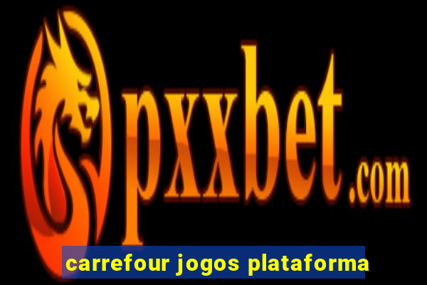 carrefour jogos plataforma